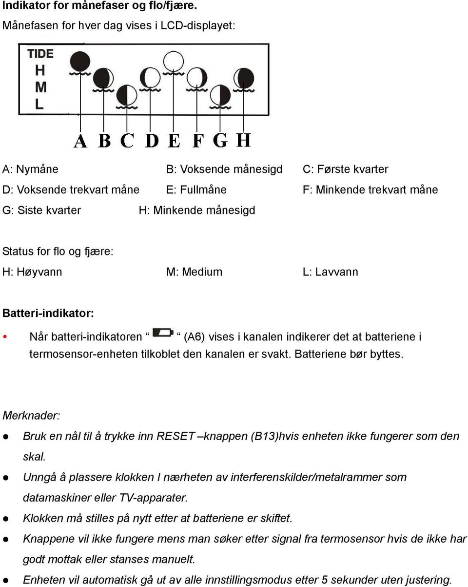 Status for flo og fjære: H: Høyvann M: Medium L: Lavvann Batteri-indikator: Når batteri-indikatoren (A6) vises i kanalen indikerer det at batteriene i termosensor-enheten tilkoblet den kanalen er