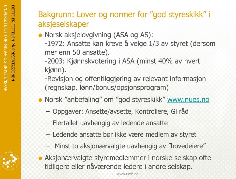 -Revisjon og offentliggjøring av relevant informasjon (regnskap, lønn/bonus/opsjonsprogram) Norsk anbefaling om god styreskikk www.nues.