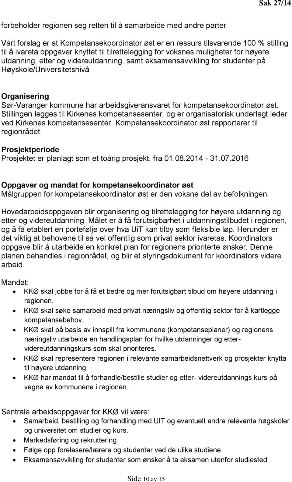 videreutdanning, samt eksamensavvikling for studenter på Høyskole/Universitetsnivå Organisering Sør-Varanger kommune har arbeidsgiveransvaret for kompetansekoordinator øst.