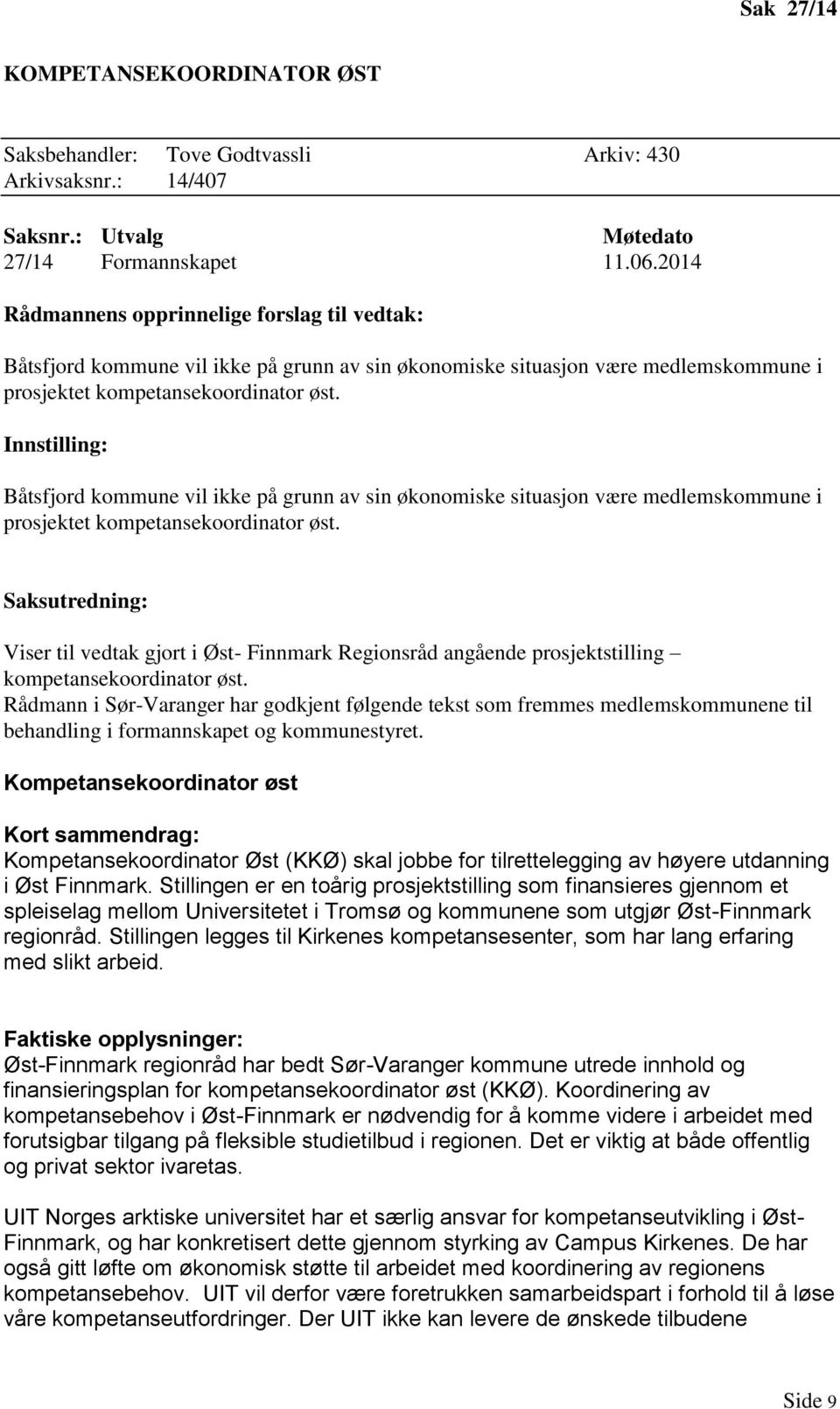 Innstilling: Båtsfjord kommune vil ikke på grunn av sin økonomiske situasjon være medlemskommune i prosjektet kompetansekoordinator øst.