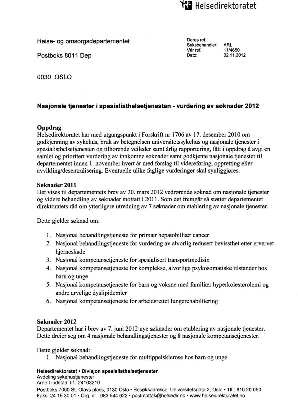 4650 Dato:02.11.2012 ARL 0030 OSLO Nasjonale tjenester i spesialisthelsetjenesten - vurdering av søknader 2012 Oppdrag Helsedirektoratet har med utgangspunkt i Forskrift nr 1706 av 17.