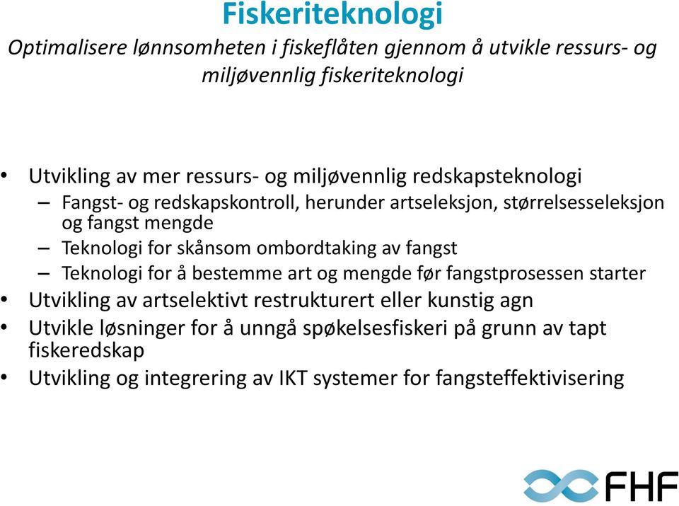 nsom ombordtaking av fangst Teknologi for a bestemme art og mengde før fangstprosessen starter Utvikling av artselektivt restrukturert eller