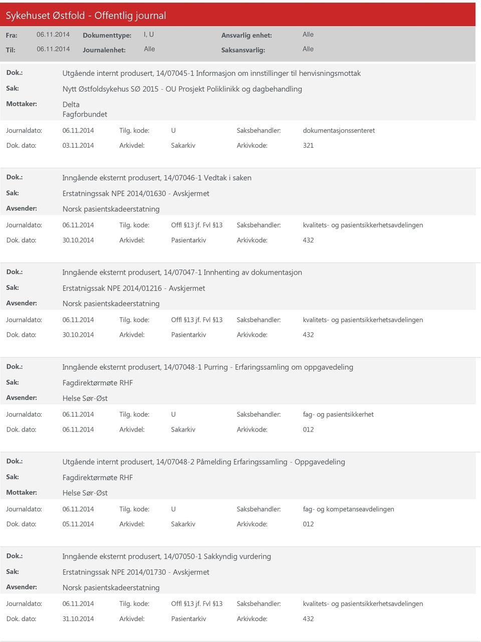 2014 Arkivdel: Pasientarkiv Arkivkode: 432 Inngående eksternt produsert, 14/07047-1 Innhenting av dokumentasjon Erstatnigssak NPE 2014/01216 - Dok. dato: 30.10.