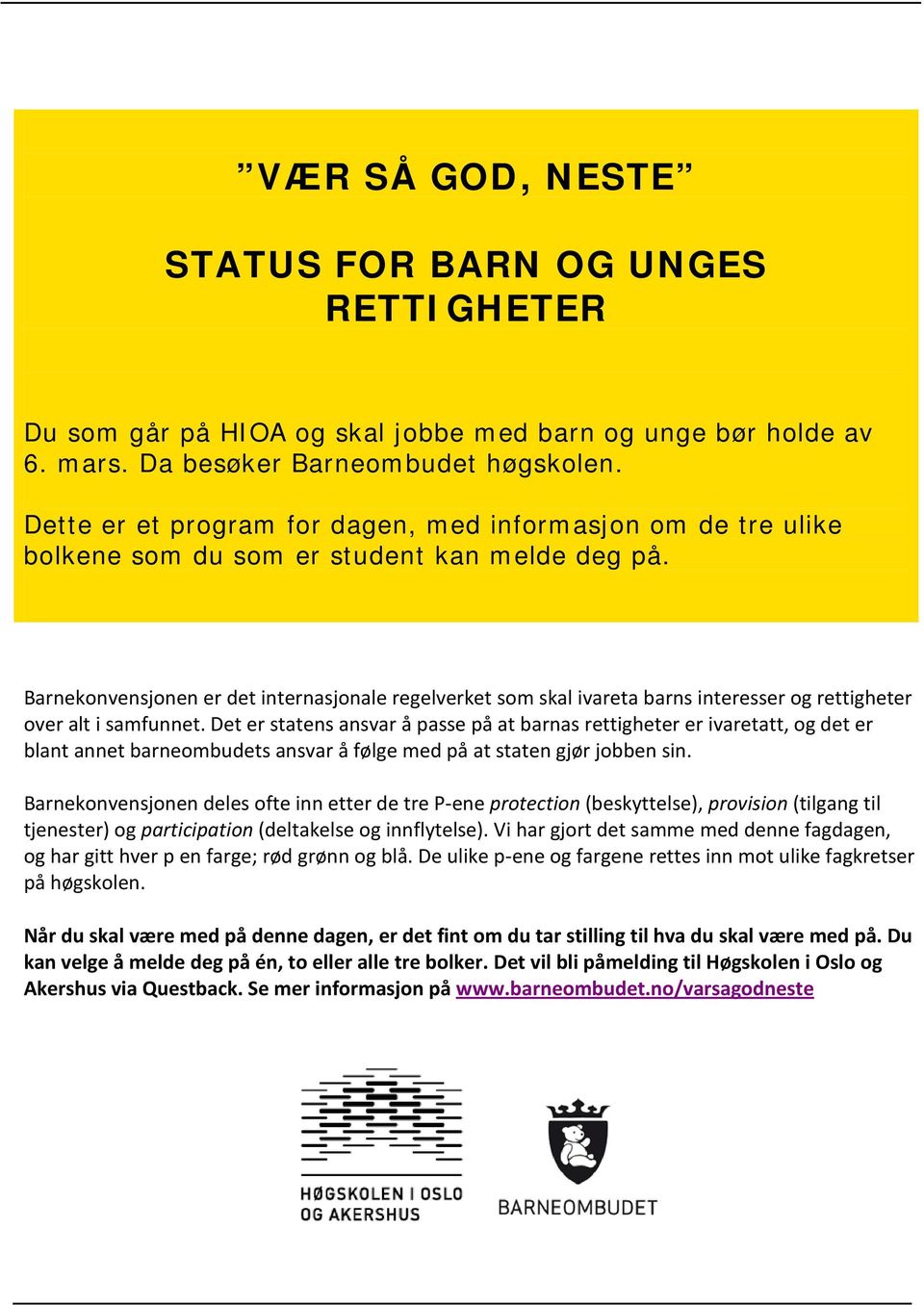 Barnekonvensjonen er det internasjonale regelverket som skal ivareta barns interesser og rettigheter over alt i samfunnet.