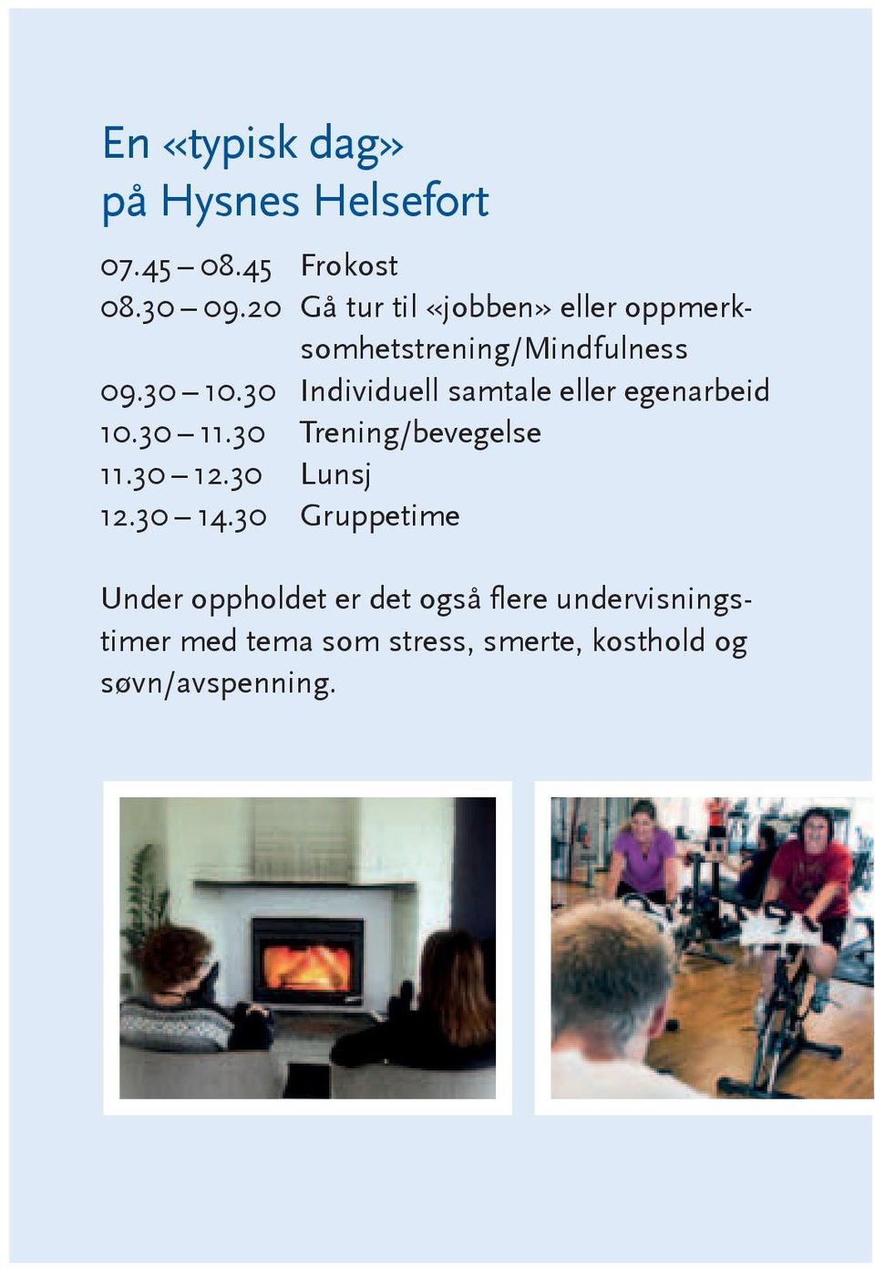 30 Individuell samtale eller egenarbeid 10.30 11.30 Trening/bevegelse 11.30 12.