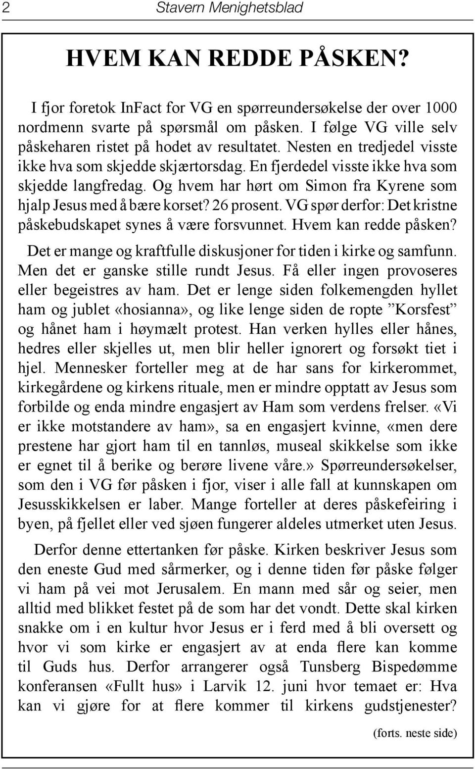 Og hvem har hørt om Simon fra Kyrene som hjalp Jesus med å bære korset? 26 prosent. VG spør derfor: Det kristne påskebudskapet synes å være forsvunnet. Hvem kan redde påsken?