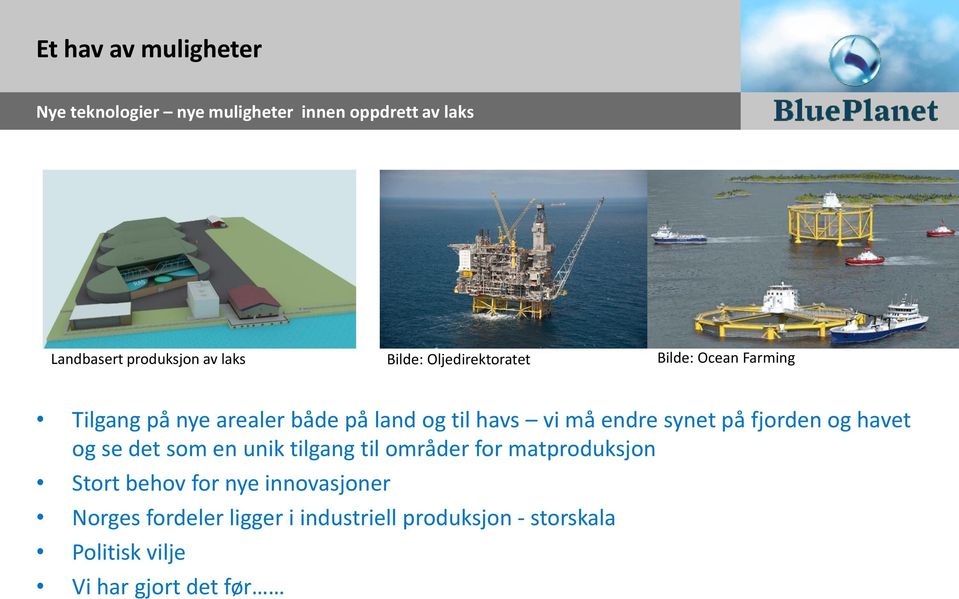 synet på fjorden og havet og se det som en unik tilgang til områder for matproduksjon Stort behov for nye