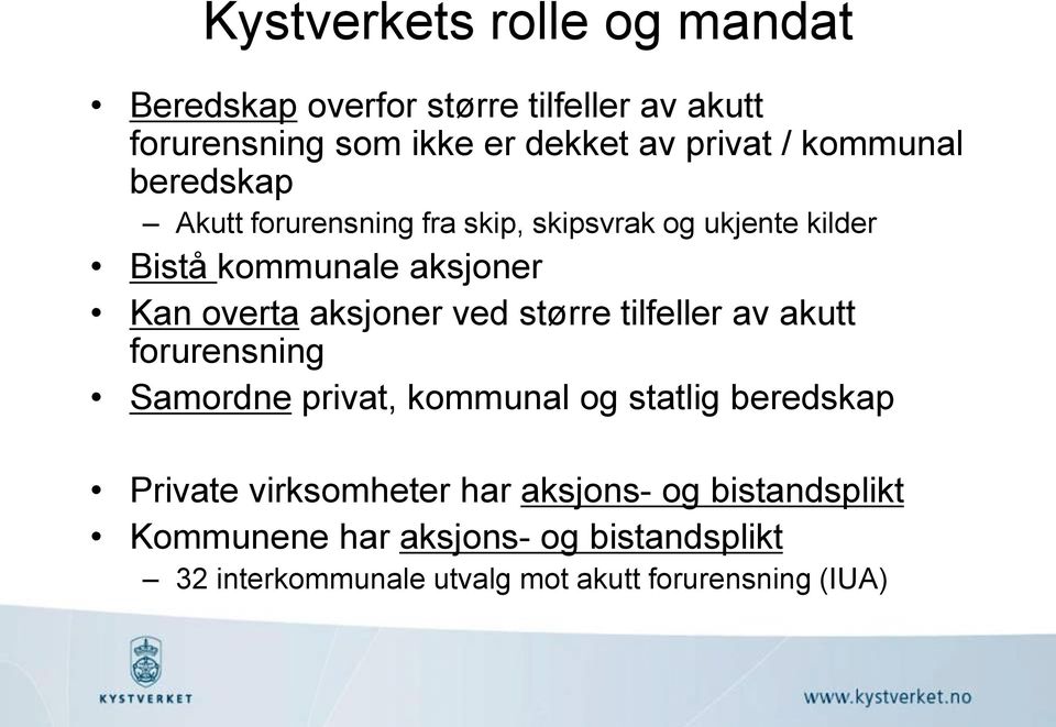 aksjoner ved større tilfeller av akutt forurensning Samordne privat, kommunal og statlig beredskap Private