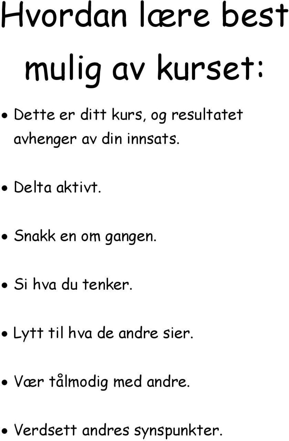 Snakk en om gangen. Si hva du tenker.