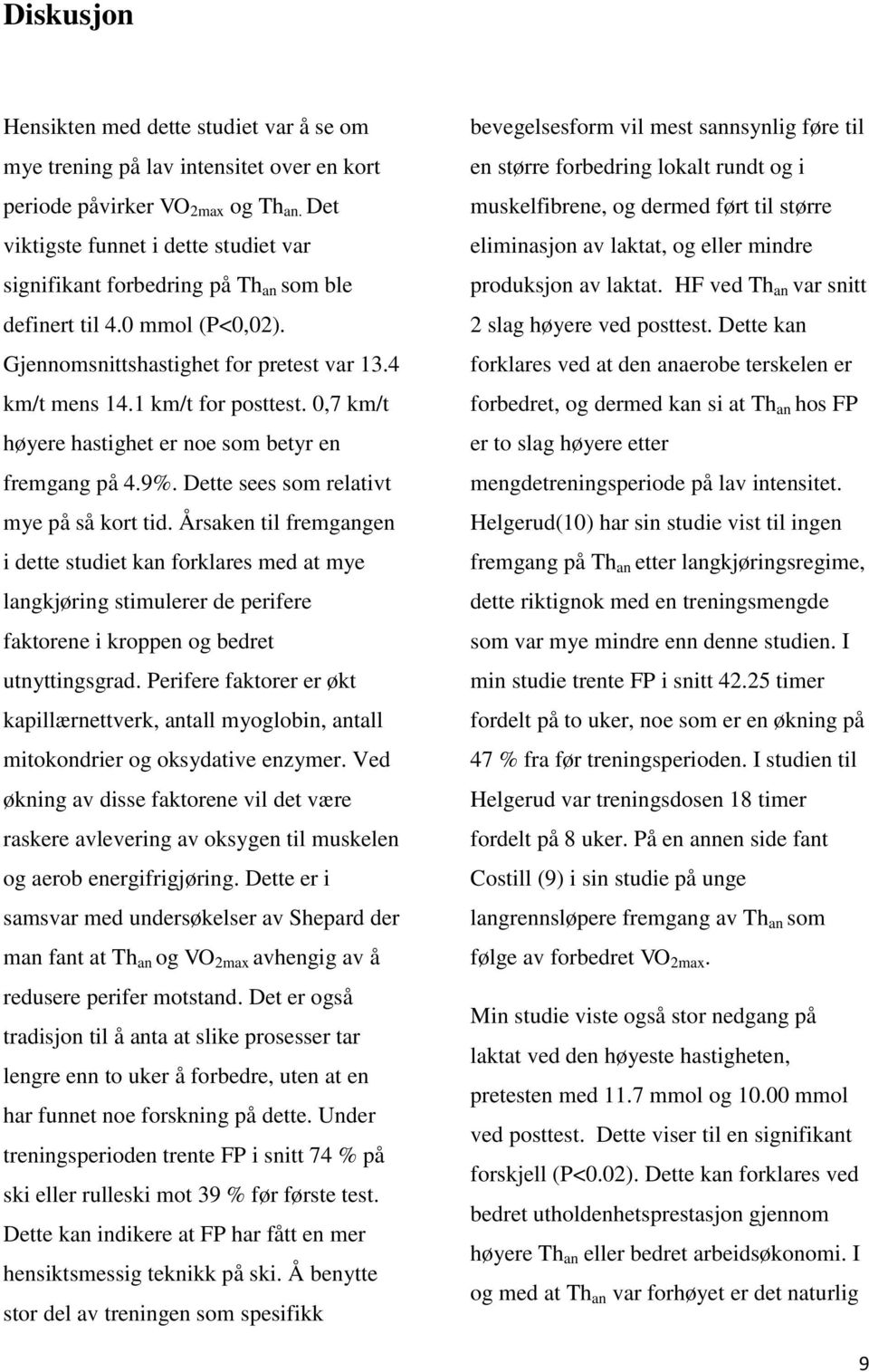 0,7 km/t høyere hastighet er noe som betyr en fremgang på 4.9%. Dette sees som relativt mye på så kort tid.