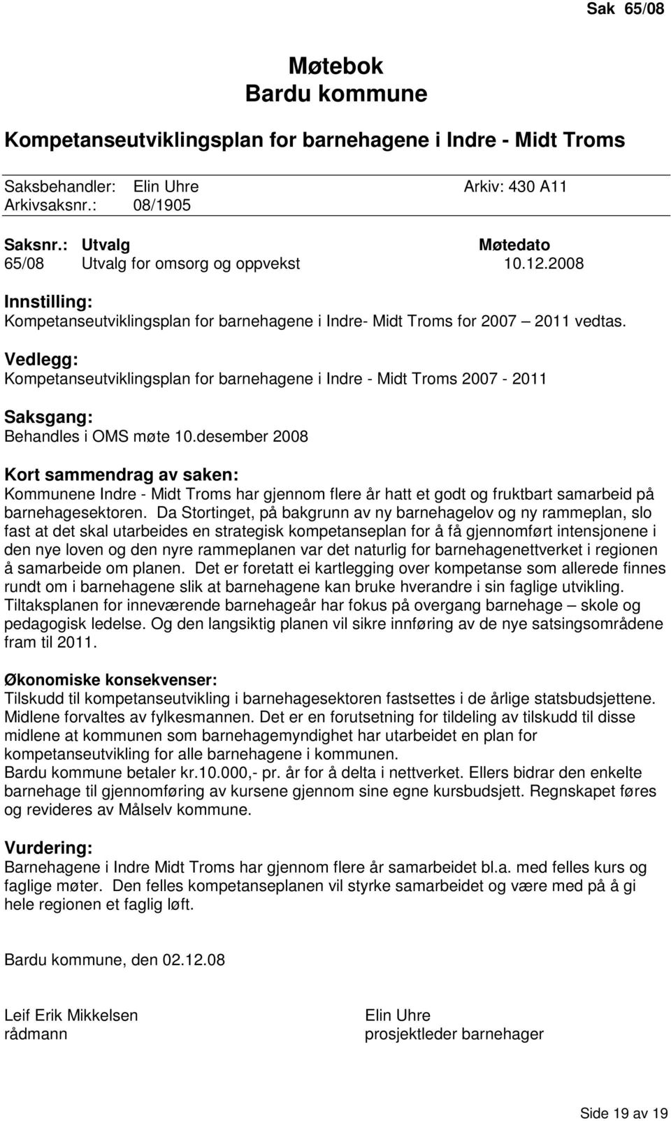 Vedlegg: Kompetanseutviklingsplan for barnehagene i Indre - Midt Troms 2007-2011 Saksgang: Behandles i OMS møte 10.