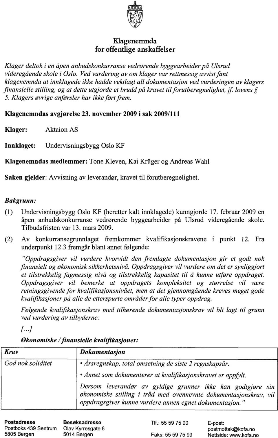 kravet til forutberegnelighet, jf lovens 5. Klagers øvrige anførsler har ikke ført frem. Klagenemndas avgjørelse 23.