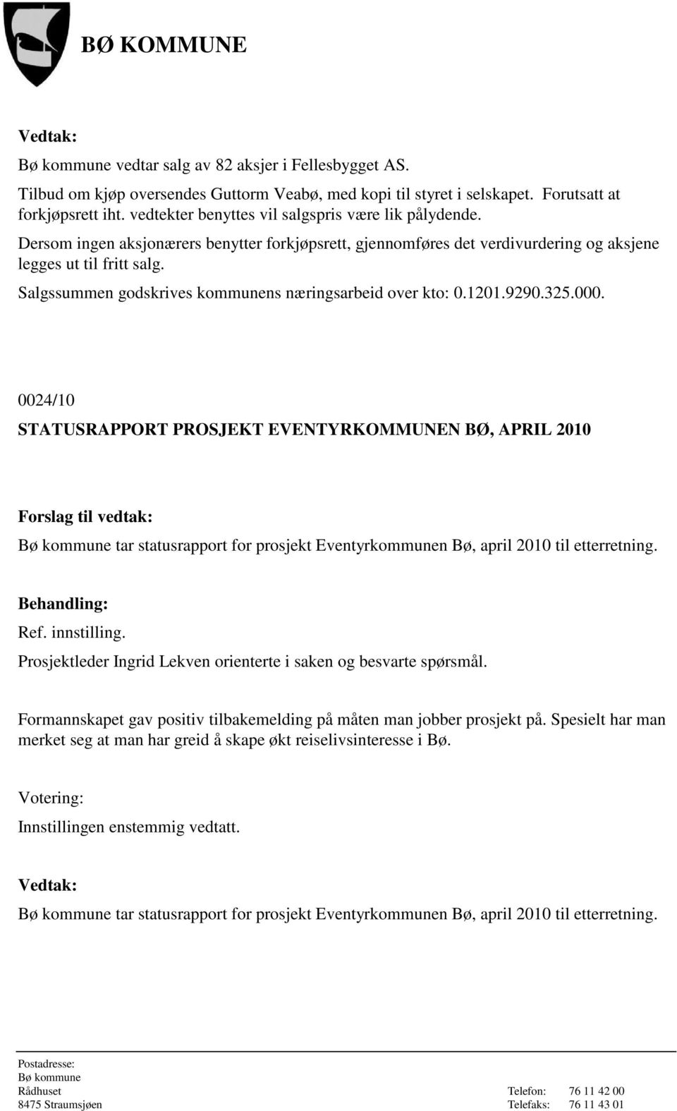 Salgssummen godskrives kommunens næringsarbeid over kto: 0.1201.9290.325.000.