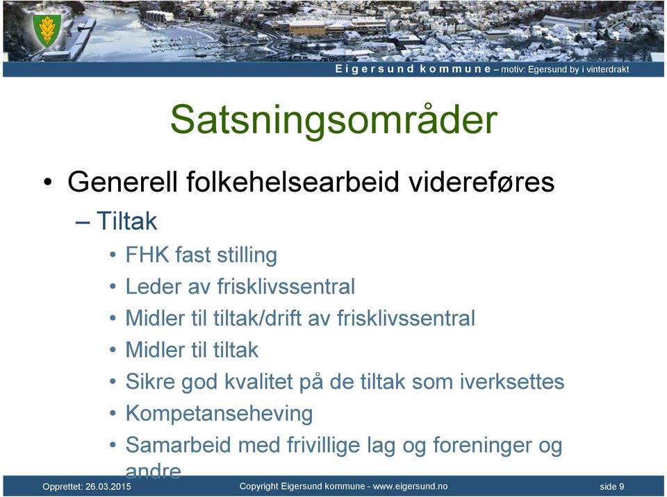 frisklivssentral Midler til tiltak Sikre god kvalitet på de tiltak som