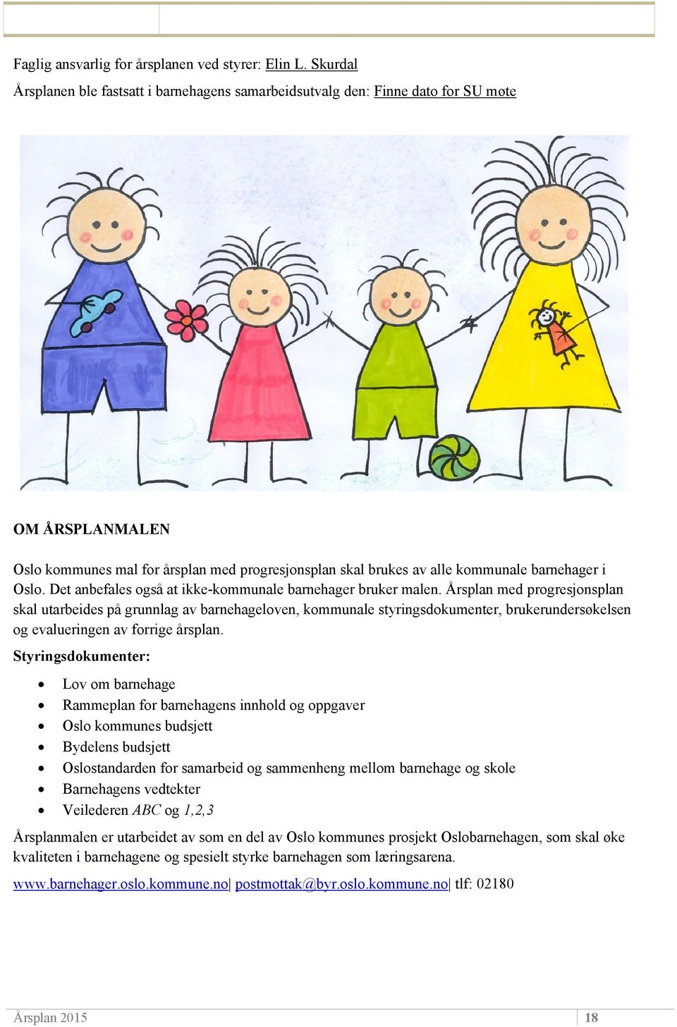 Oslo. Det anbefales også at ikke-kommunale barnehager bruker malen.