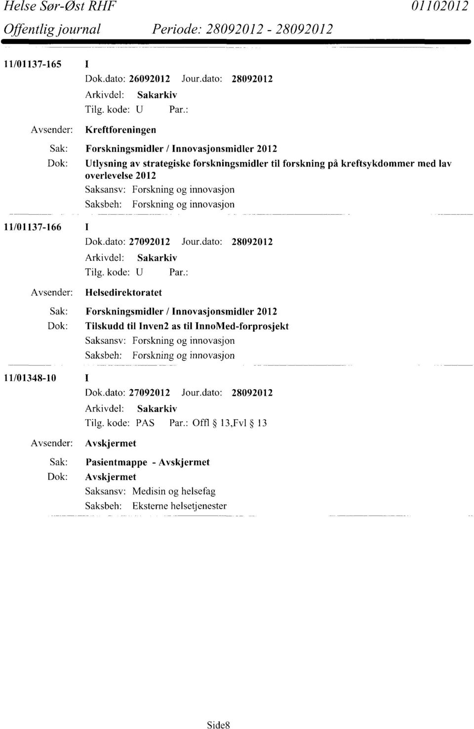 Sakarkiv Helsedirektoratet Sak: Forskningsmidler / Innovasjonsmidler 2012 Dok: Tilskudd til Inven2 as til InnoMed-forprosjekt Forskning og