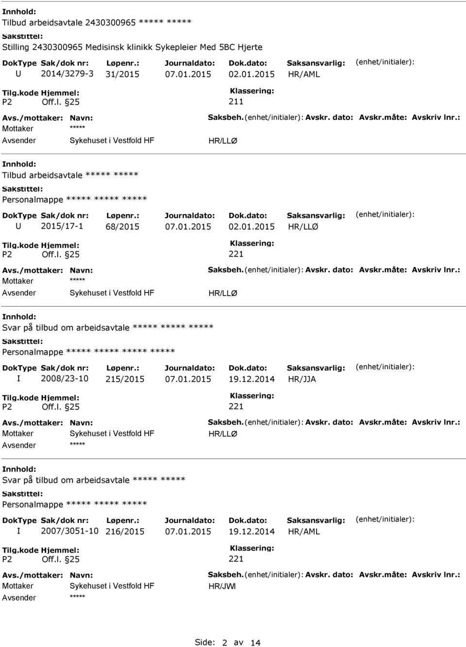 01.2015 Mottaker Avsender Sykehuset i Vestfold HF nnhold: Svar på tilbud om arbeidsavtale 2008/23-10 215/2015 19.