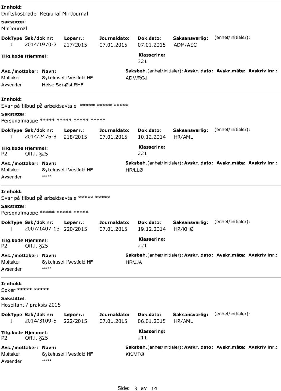 12.2014 nnhold: Svar på tilbud på arbeidsavtale 2007/1407-13 220/2015 19.12.2014 HR/JJA nnhold: Søker Hospitant / praksis 2015 2014/3109-5 222/2015 06.