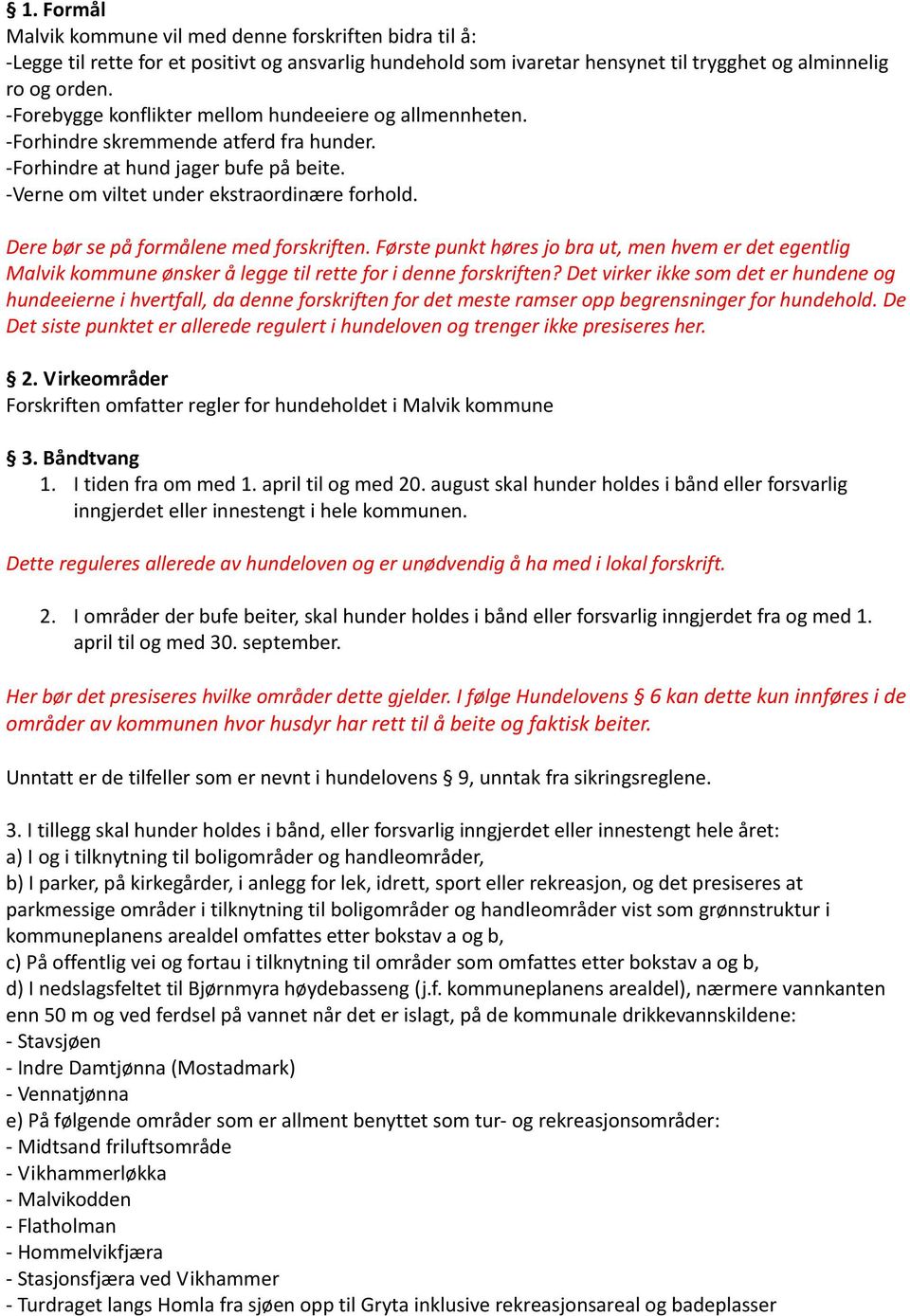 Dere bør se på formålene med forskriften. Første punkt høres jo bra ut, men hvem er det egentlig Malvik kommune ønsker å legge til rette for i denne forskriften?