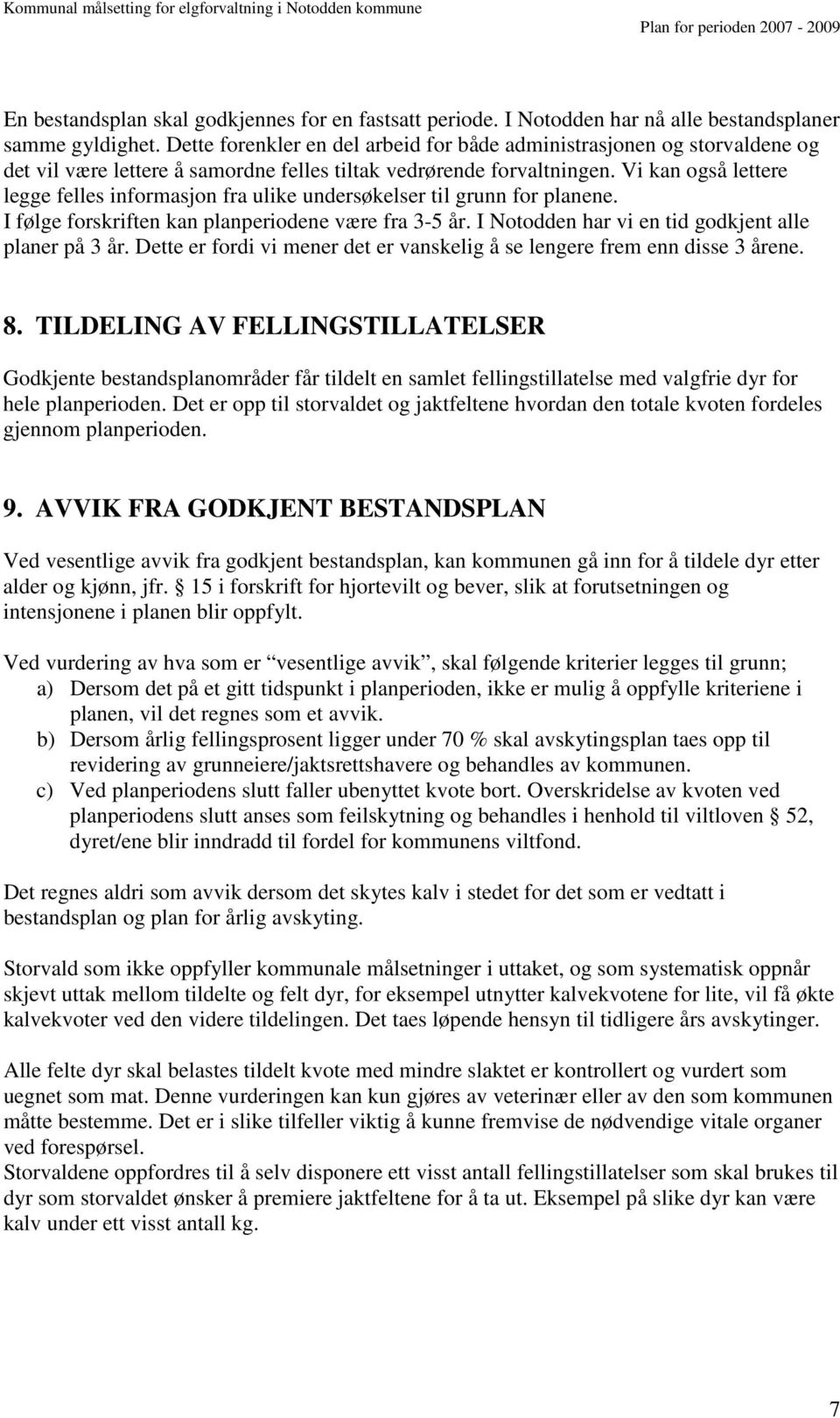 Vi kan også lettere legge felles informasjon fra ulike undersøkelser til grunn for planene. I følge forskriften kan planperiodene være fra 3-5 år.