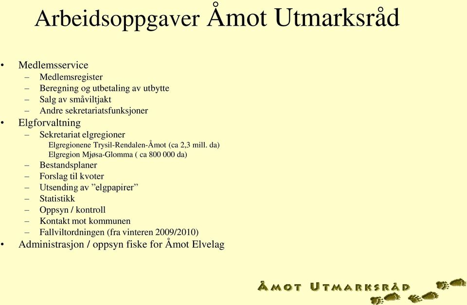 da) Elgregion Mjøsa-Glomma ( ca 800 000 da) Bestandsplaner Forslag til kvoter Utsending av elgpapirer Statistikk