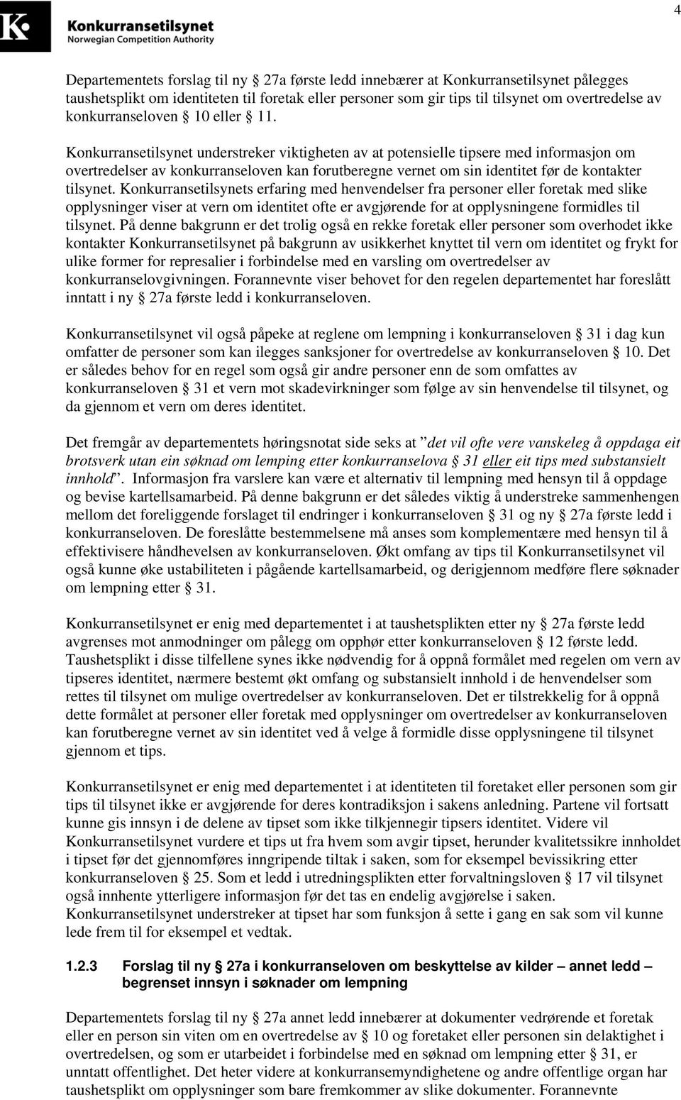 Konkurransetilsynet understreker viktigheten av at potensielle tipsere med informasjon om overtredelser av konkurranseloven kan forutberegne vernet om sin identitet før de kontakter tilsynet.