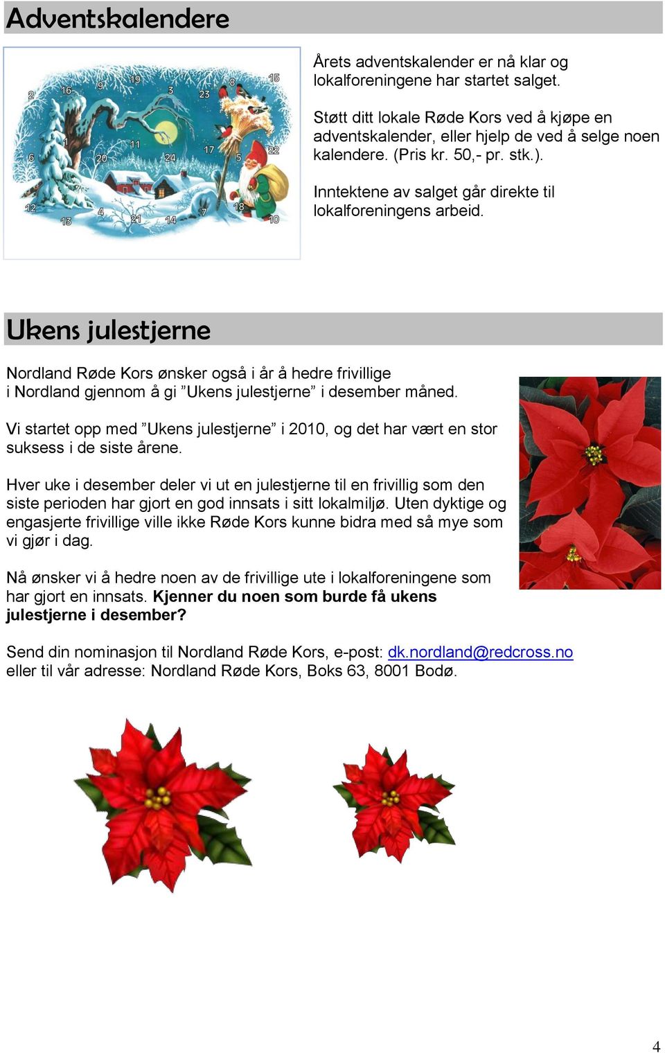Ukens julestjerne Nordland Røde Kors ønsker også i år å hedre frivillige i Nordland gjennom å gi Ukens julestjerne i desember måned.