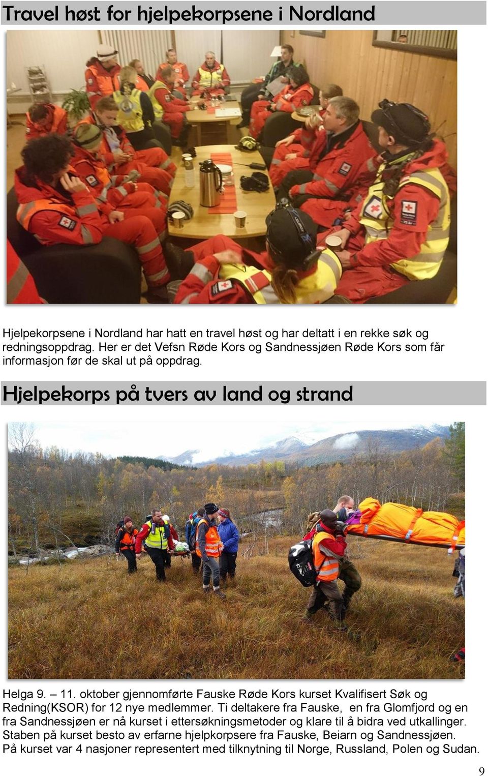 oktober gjennomførte Fauske Røde Kors kurset Kvalifisert Søk og Redning(KSOR) for 12 nye medlemmer.