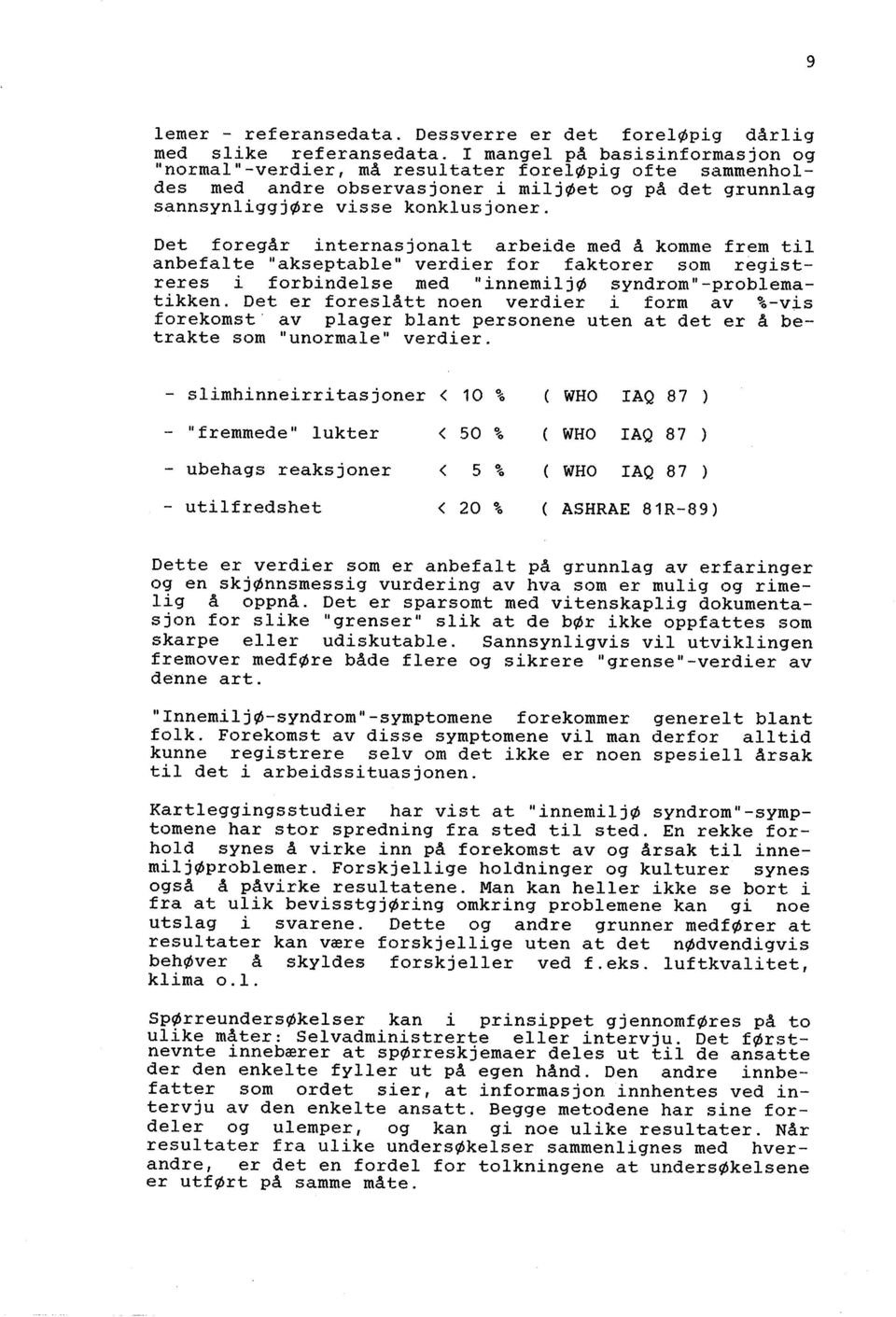 et foregår nternasjonal t arbede med å komme frem tl anbefalte "akseptable" verder for faktorer som regstreres forbndelse med "nnemljø syndrom"-problematkken.