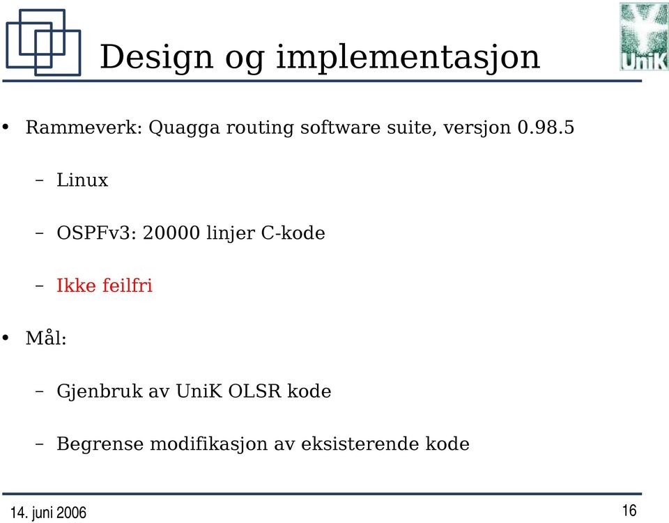 5 Linux OSPFv3: 20000 linjer C-kode Ikke feilfri Mål: