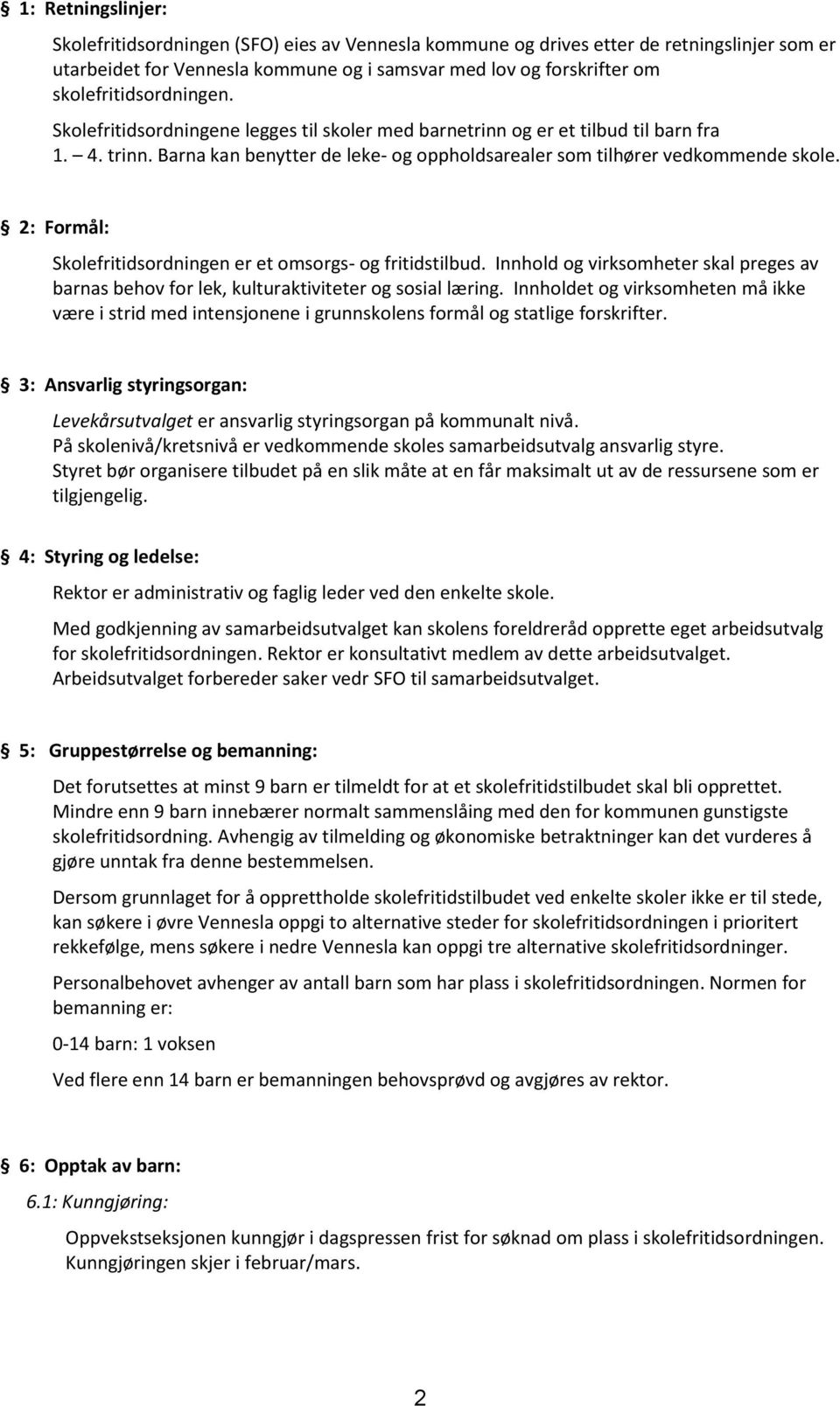 2: Formål: Skolefritidsordningen er et omsorgs- og fritidstilbud. Innhold og virksomheter skal preges av barnas behov for lek, kulturaktiviteter og sosial læring.