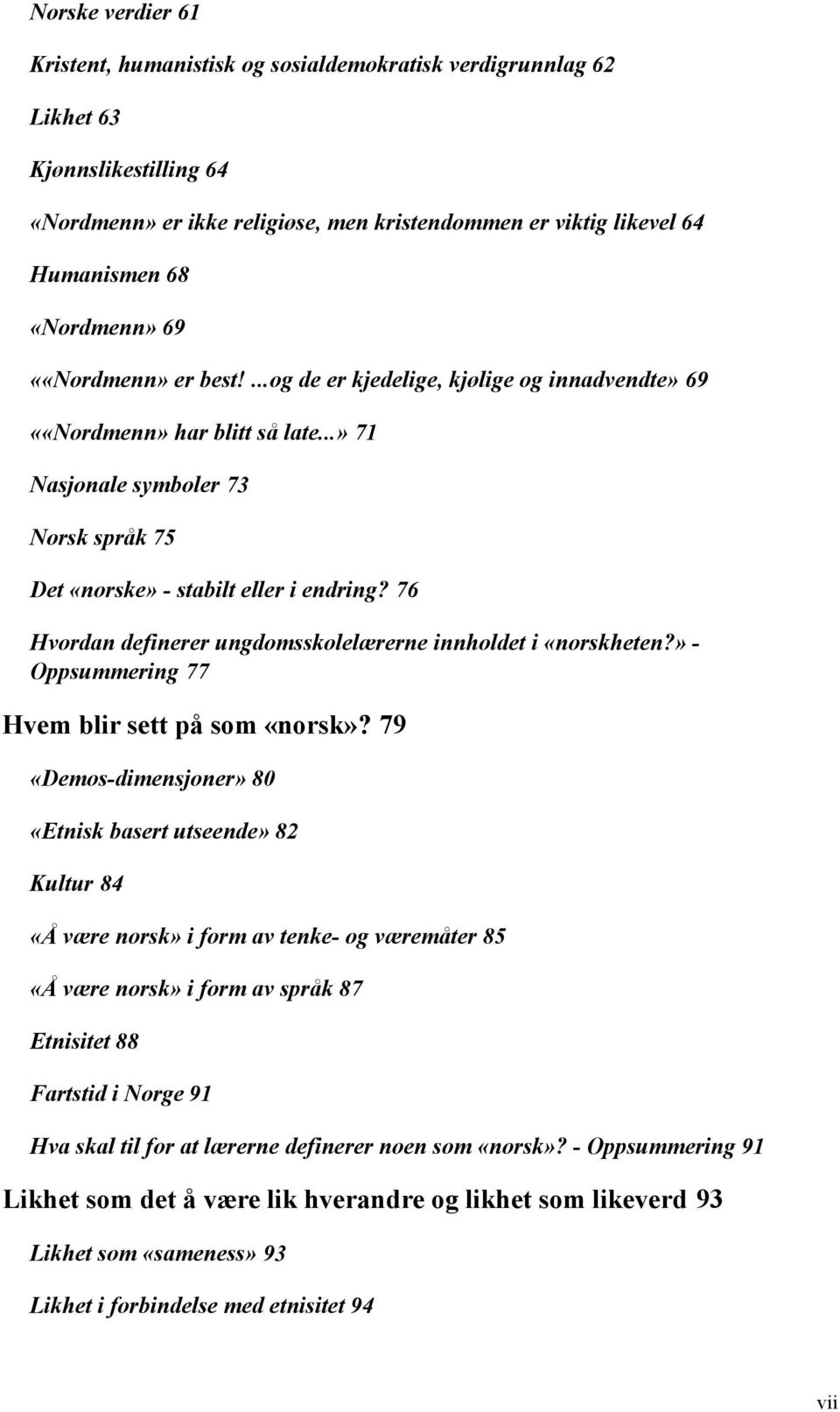 76 Hvordan definerer ungdomsskolelærerne innholdet i «norskheten?» - Oppsummering 77 Hvem blir sett på som «norsk»?
