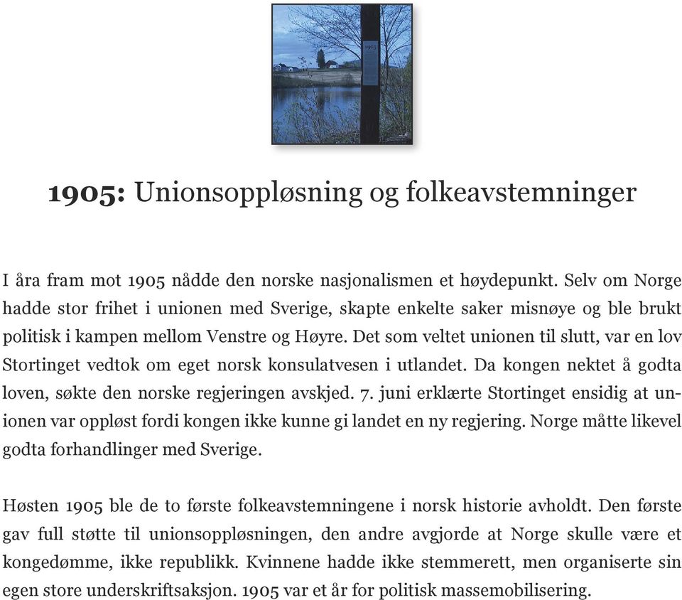 Det som veltet unionen til slutt, var en lov Stortinget vedtok om eget norsk konsulatvesen i utlandet. Da kongen nektet å godta loven, søkte den norske regjeringen avskjed. 7.