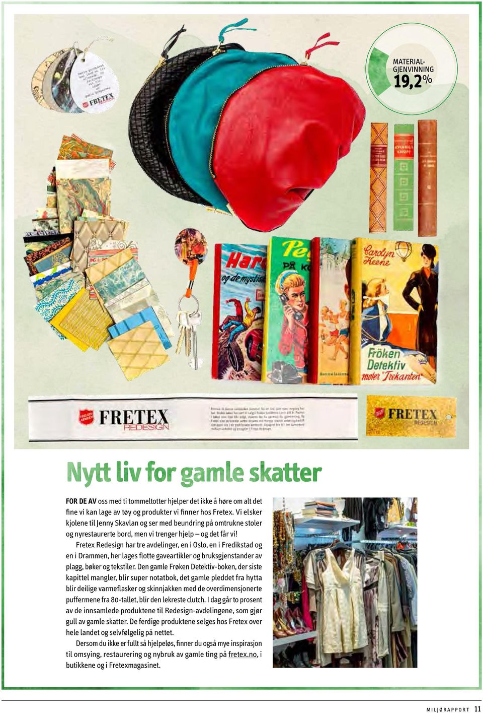 Fretex Redesign har tre avdelinger, en i Oslo, en i Fredikstad og en i Drammen, her lages flotte gaveartikler og bruksgjenstander av plagg, bøker og tekstiler.