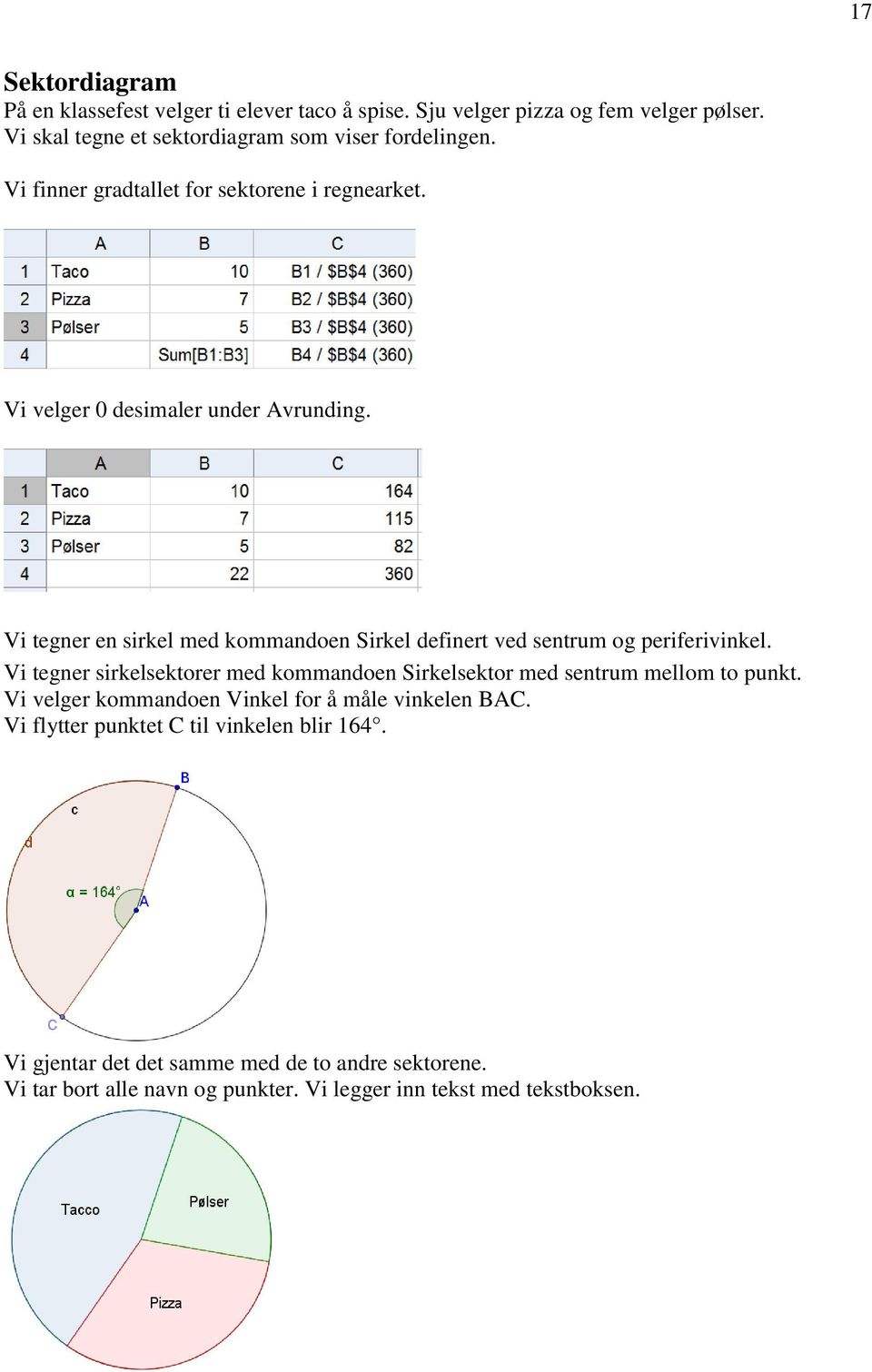 Vi tegner en sirkel med kommandoen Sirkel definert ved sentrum og periferivinkel.