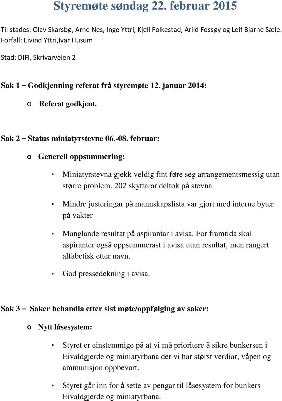 februar: o Generell oppsummering: Miniatyrstevna gjekk veldig fint føre seg arrangementsmessig utan større problem. 202 skyttarar deltok på stevna.