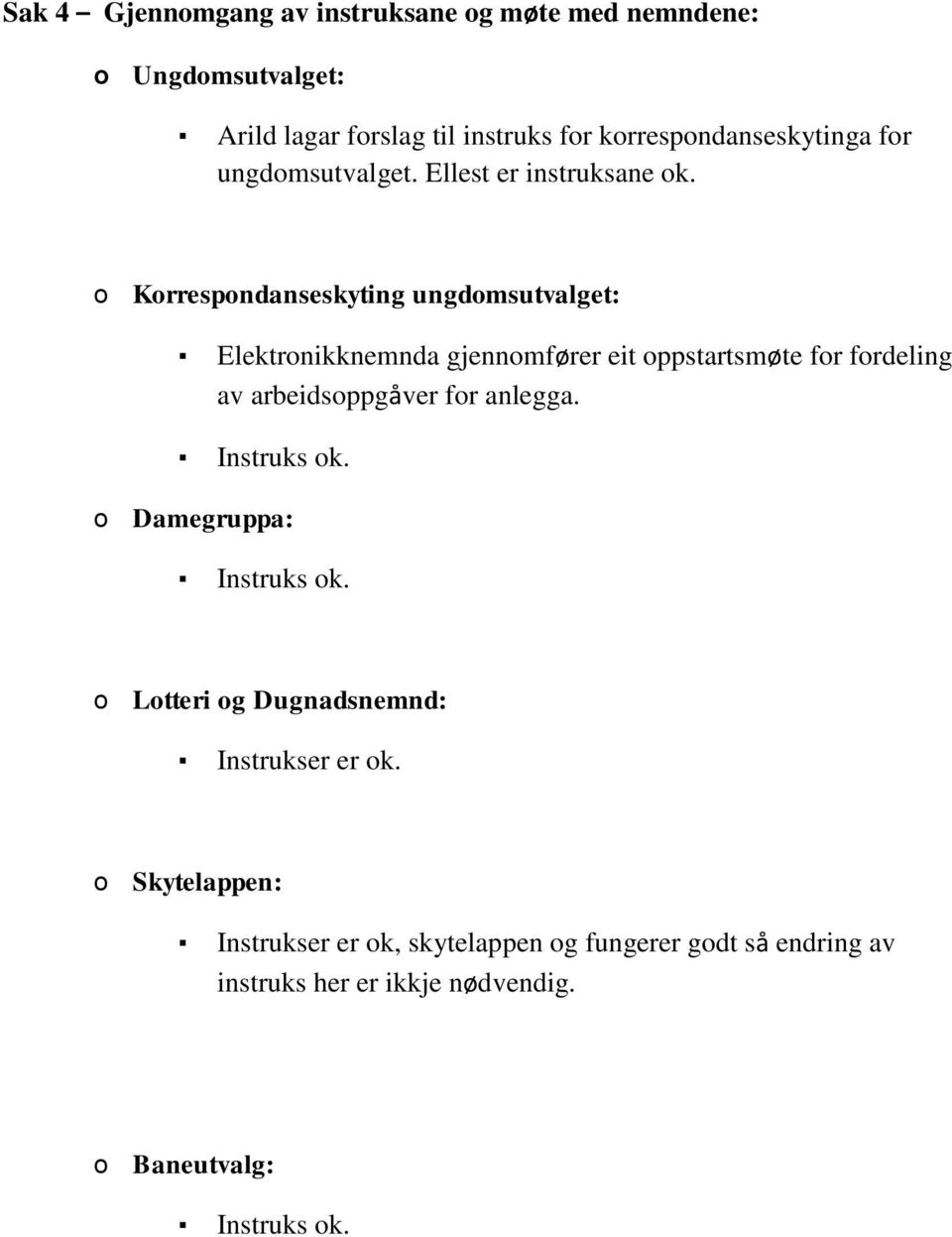 o Korrespondanseskyting ungdomsutvalget: Elektronikknemnda gjennomfører eit oppstartsmøte for fordeling av arbeidsoppgåver