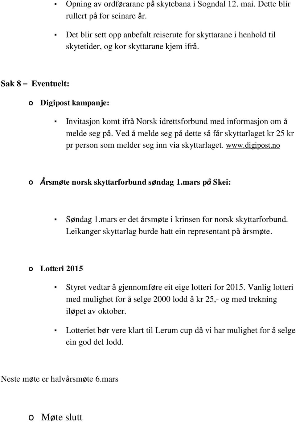 Ved å melde seg på dette så får skyttarlaget kr 25 kr pr person som melder seg inn via skyttarlaget. www.digipost.no o Årsmøte norsk skyttarforbund søndag 1.mars på Skei: Søndag 1.
