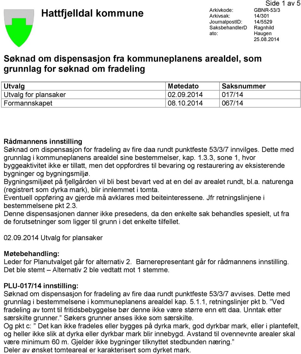 2014 067/14 Rådmannens innstilling Søknad om dispensasjon for fradeling av fire daa rundt punktfeste 53/