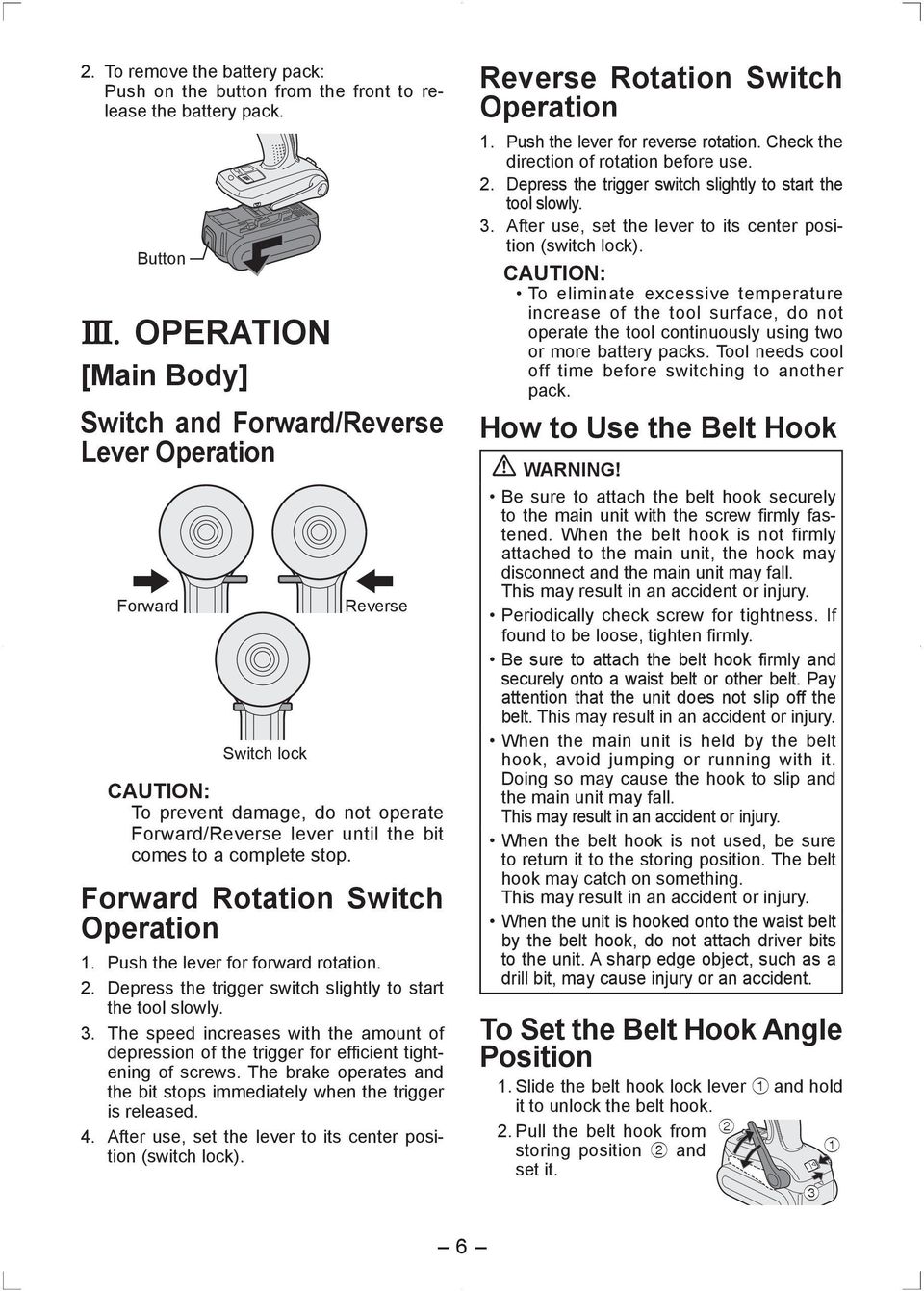 Forward Rotation Switch Operation 1. Push the lever for forward rotation. 2. Depress the trigger switch slightly to start the tool slowly. 3.