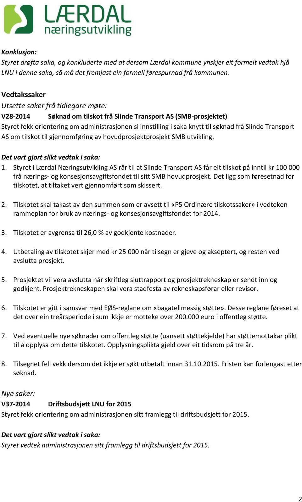 frå Slinde Transport AS om tilskot til gjennomføring av hovudprosjektprosjekt SMB utvikling. 1.