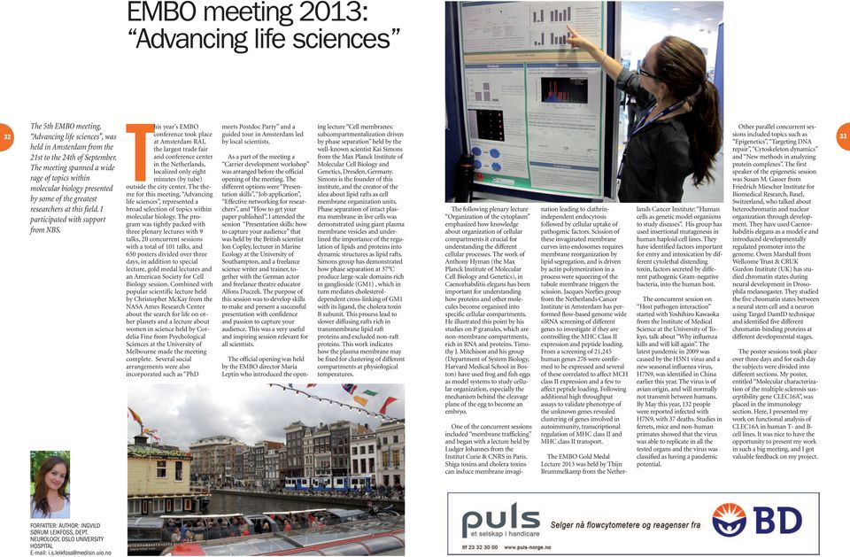 This year s EMBO conference took place at Amsterdam RAI, the largest trade fair and conference center in the Netherlands, localized only eight minutes (by tube) outside the city center.
