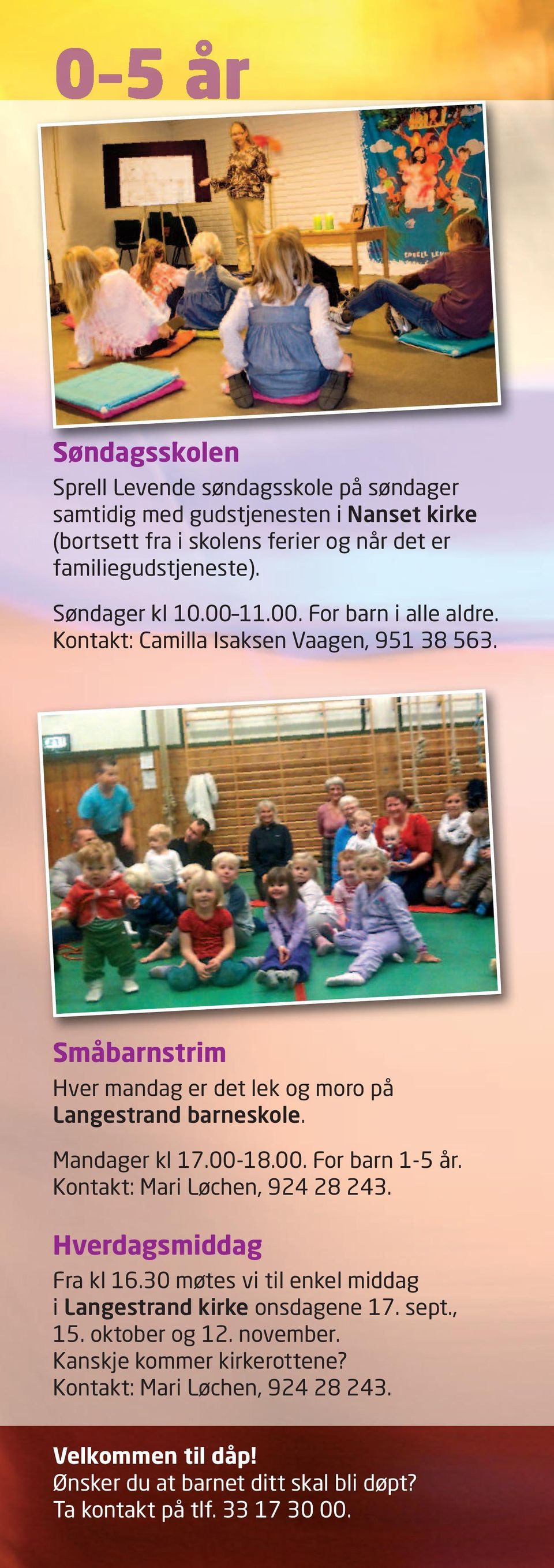 Mandager kl 17.00-18.00. For barn 1-5 år. Kontakt: Mari Løchen, 924 28 243. Hverdagsmiddag Fra kl 16.30 møtes vi til enkel middag i Langestrand kirke onsdagene 17. sept.