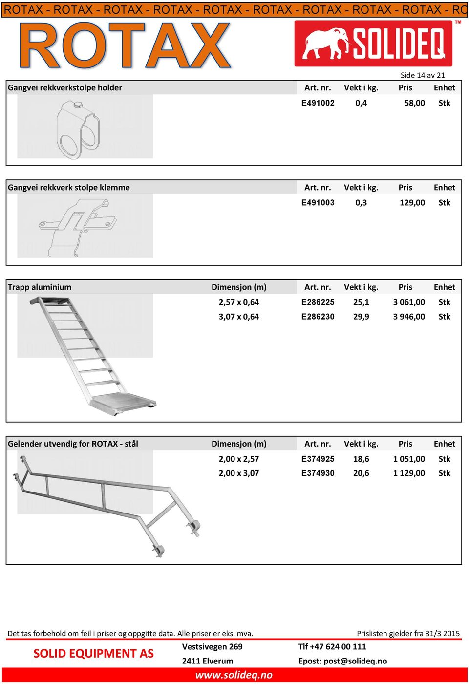 Pris Enhet E491003 0,3 129,00 Stk Trapp aluminium Dimensjon (m) Art. nr. Vekt i kg.