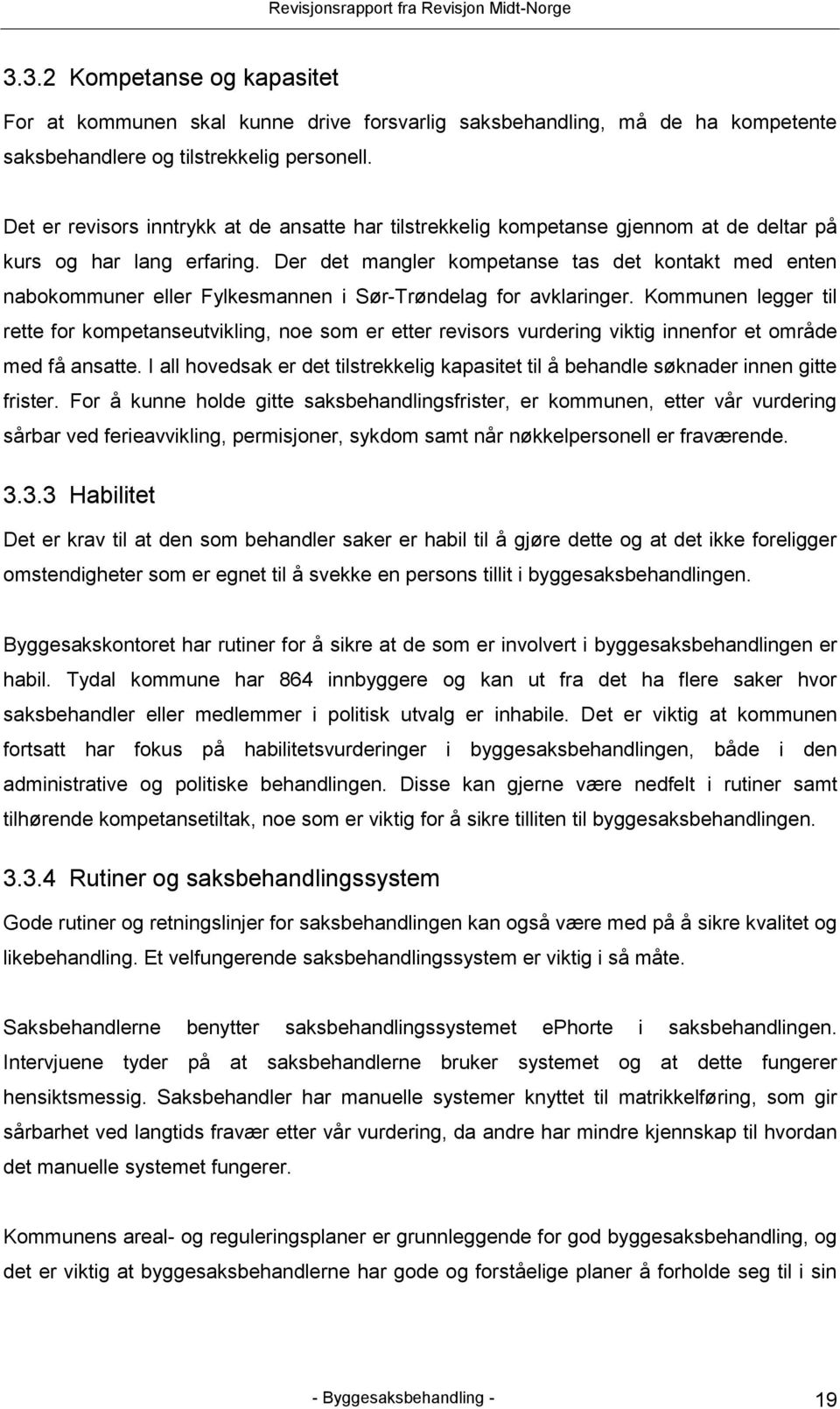 Der det mangler kompetanse tas det kontakt med enten nabokommuner eller Fylkesmannen i Sør-Trøndelag for avklaringer.