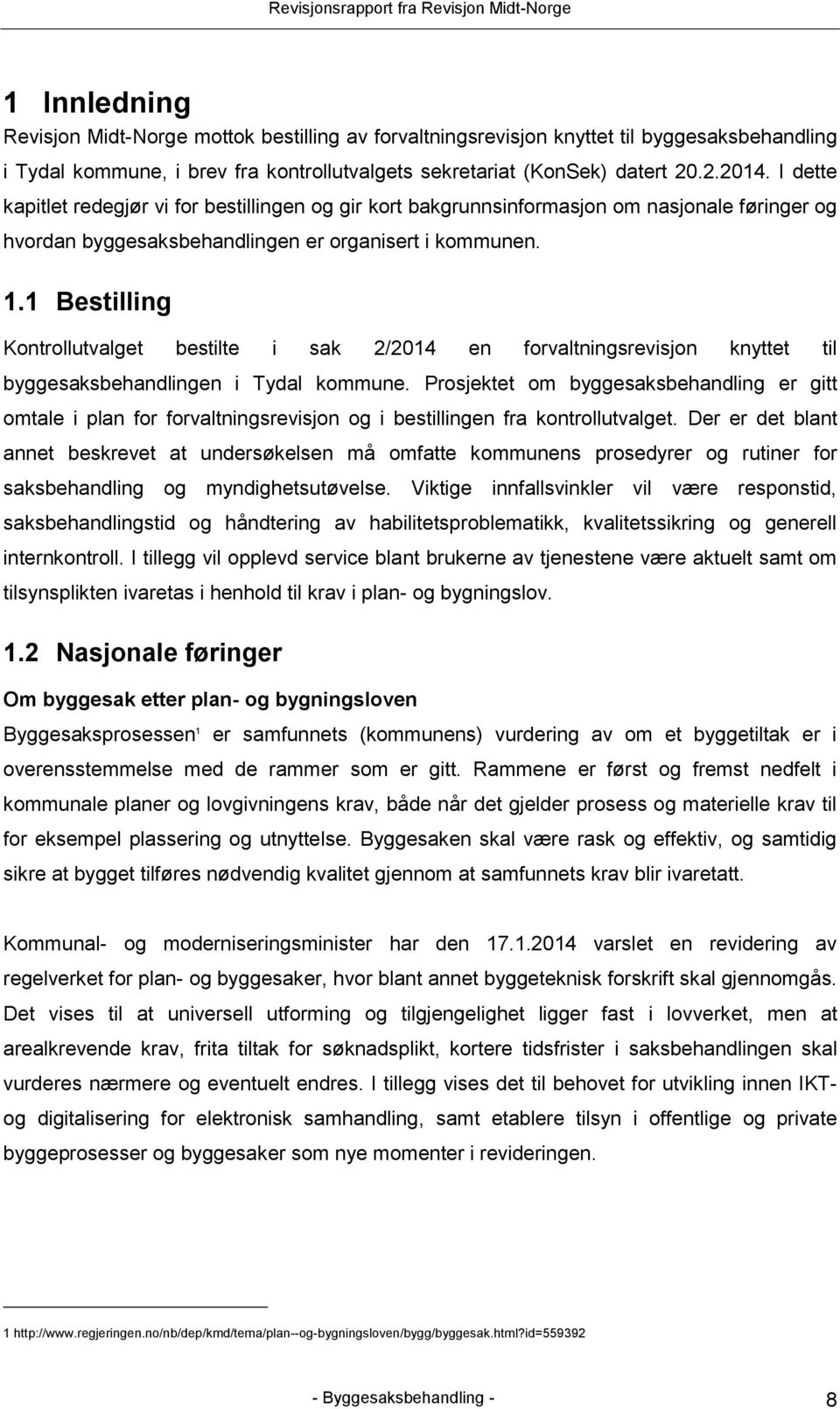 1 Bestilling Kontrollutvalget bestilte i sak 2/2014 en forvaltningsrevisjon knyttet til byggesaksbehandlingen i Tydal kommune.