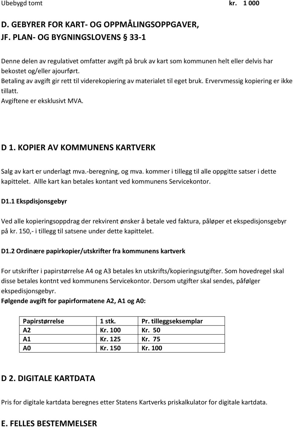 Betaling av avgift gir rett til viderekopiering av materialet til eget bruk. Ervervmessig kopiering er ikke tillatt. Avgiftene er eksklusivt MVA. D 1.