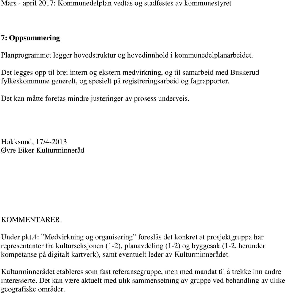Det kan måtte foretas mindre justeringer av prosess underveis. Hokksund, 17/4-2013 Øvre Eiker Kulturminneråd KOMMENTARER: Under pkt.