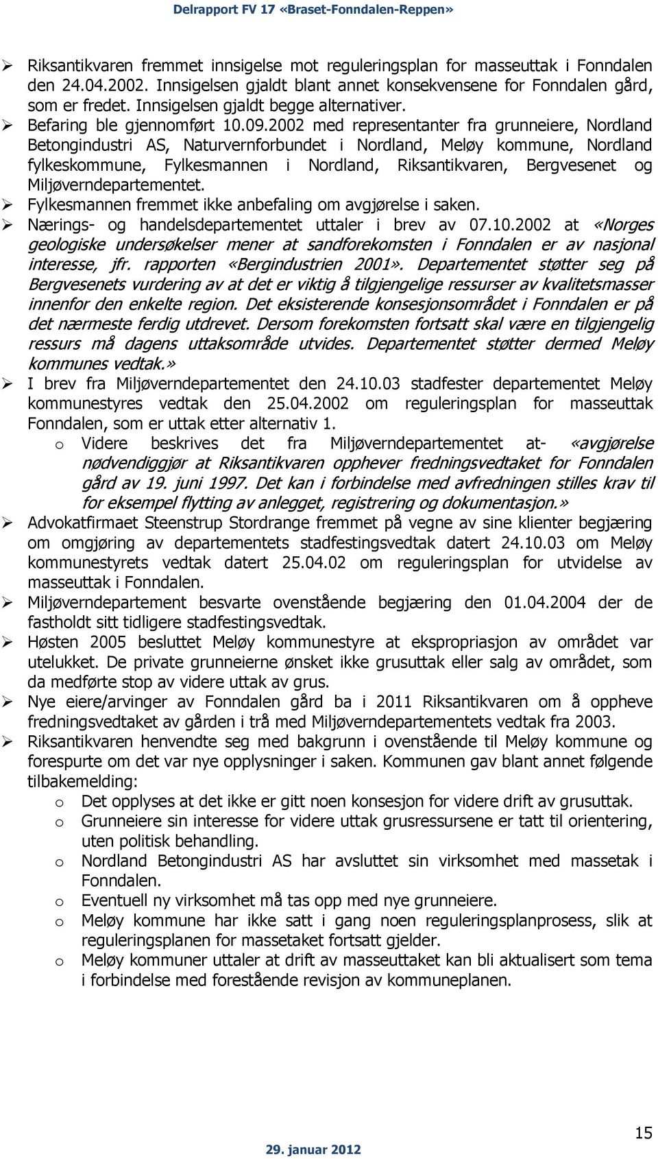 2002 med representanter fra grunneiere, Nordland Betongindustri AS, Naturvernforbundet i Nordland, Meløy kommune, Nordland fylkeskommune, Fylkesmannen i Nordland, Riksantikvaren, Bergvesenet og