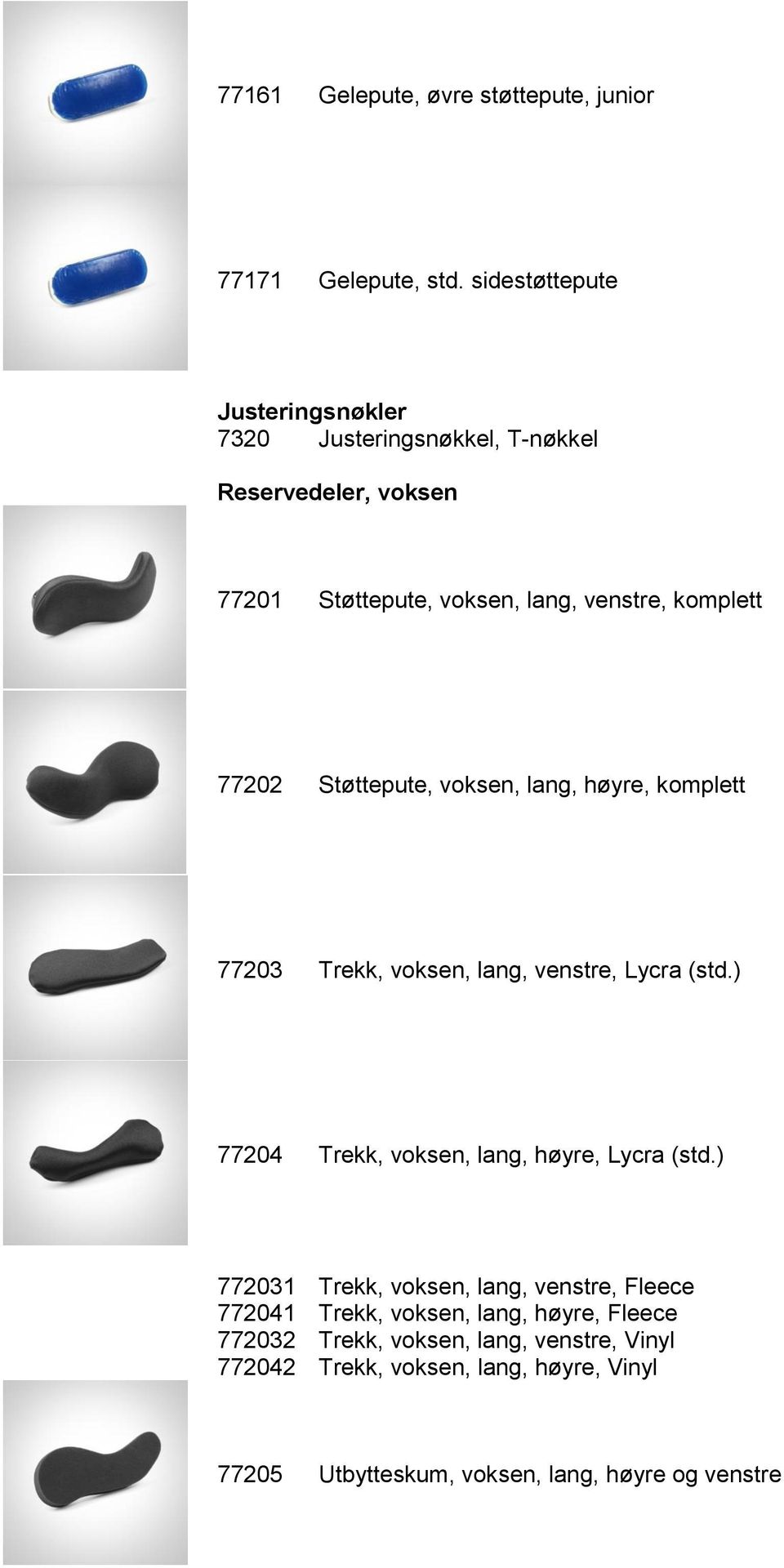 77202 Støttepute, voksen, lang, høyre, komplett 77203 Trekk, voksen, lang, venstre, Lycra (std.